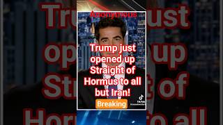 Trump just opened up Straight of Hormus to all but Iran!