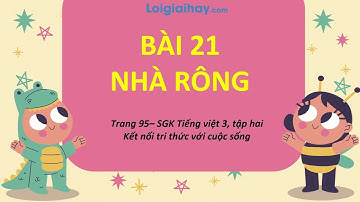 Bài 21: Nhà Rông trang 96 SGK Tiếng Việt lớp 3 tập 2 Kết nối tri thức với cuộc sống