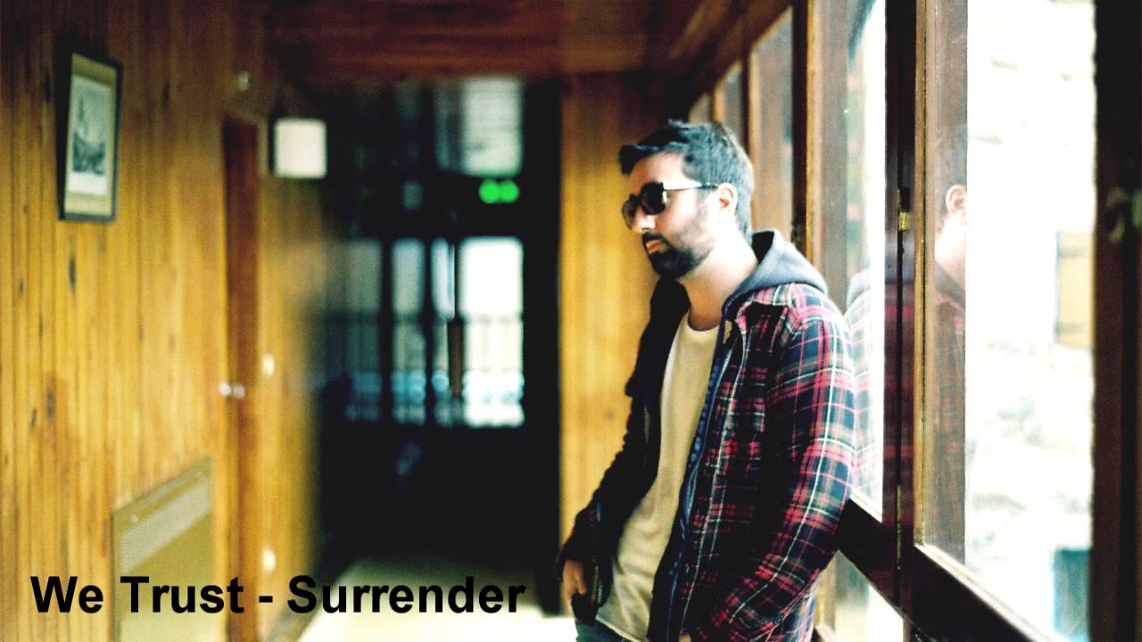 Watch We Trust - Surrender on YouTube Watch We Trust - Surrender on YouTube