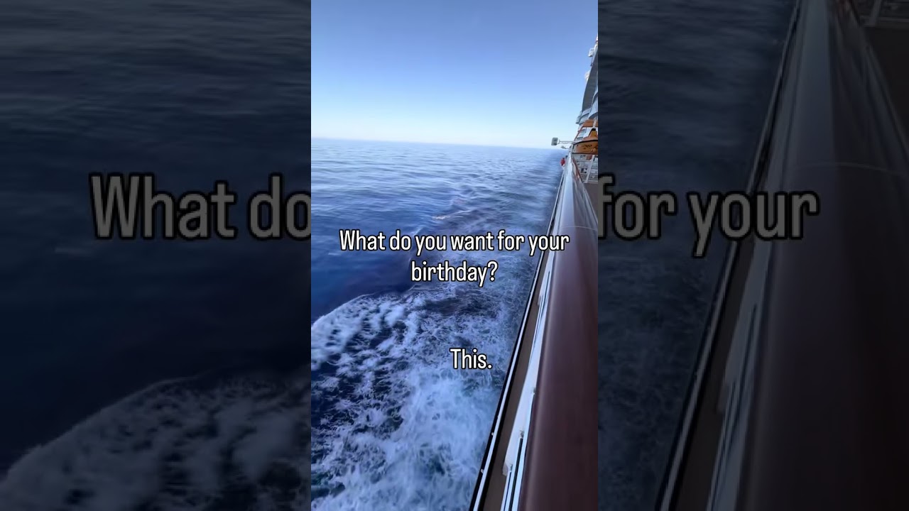 Birthday wish= Cruise