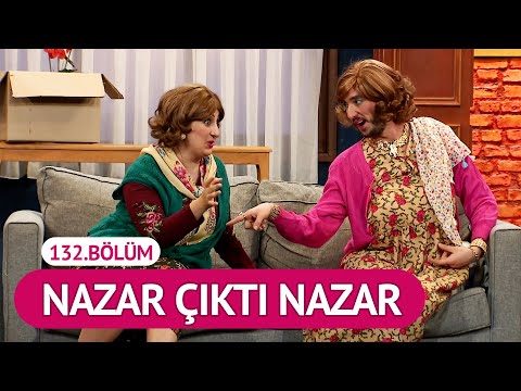 Nazar Çıktı Nazar (132.Bölüm) - Çok Güzel Hareketler 2