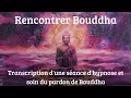 Rencontrer bouddha  transcription dune sance dhypnose et soin du pardon