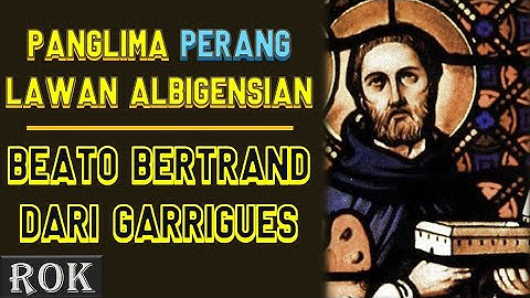PENDIRI DOMINIKAN - BEATO BERTRAND DARI GARRIGUES | Riwayat Orang Kudus 6 September