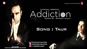 KAMAL GREWAL Song TAUR  I ADDICTION