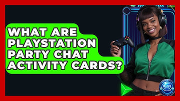 What Are PlayStation Party Chat Activity Cards? - Blue Button Gaming