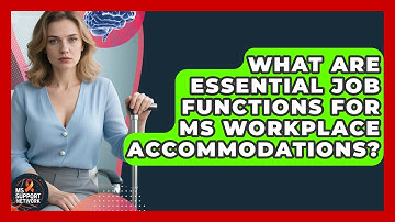 What Are Essential Job Functions For MS Workplace Accommodations? - MS Support Network