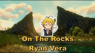 Ryan Vera | On The Rocks | Nightcore Lyrics
