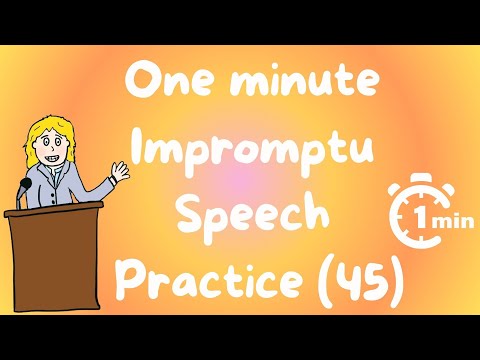 1 minute impromptu speech practice  - 45