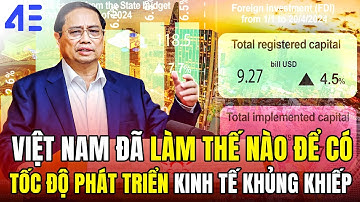 VIỆT NAM ĐÃ LÀM GÌ ĐỂ CÓ TỐC ĐỘ PHÁT TRIỂN KINH TẾ KHỦNG KHIẾP