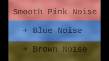 Smooth Pink, Blue, and Brown Noise ( 12 Hours )