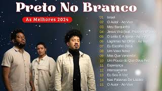 As Melhores gospel e Músicas Novas 2024 || Preto no Branco - CD Completo #gospel