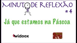 Já que estamos na Páscoa - Minuto de Reflexão #4