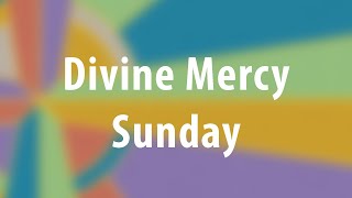 April 12, 2026 -  2nd Sunday of Easter / Divine Mercy Sunday