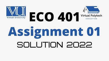Eco 401 assignment no 1 spring 2022 - due date 3/6/2022 - solution file - virtualpolytechnic