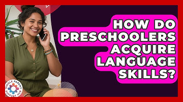 How Do Preschoolers Acquire Language Skills? - Single Parent Support Hub
