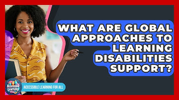 What Are Global Approaches To Learning Disabilities Support? - Accessible Learning For All