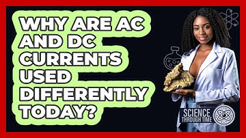 Why Are AC And DC Currents Used Differently Today? - Science Through Time