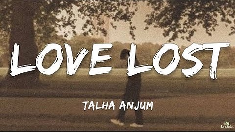 Talha Anjum - Love Lost (Lyrics) | Prod. by Umair | ta editor