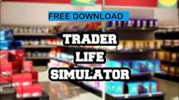 Free Download Trader Life Simulator - Trader Life Simulator for Mobile 2022 (BEST TIPS)