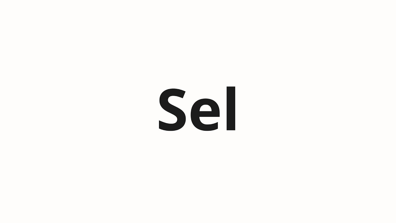 How to pronounce Sel - YouTube