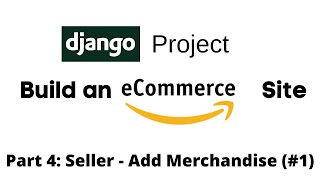 Build an eCommerce Site using Django: Seller - Add Merchandise #1 (Part 4)