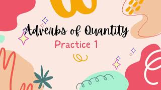 Grammar Practice - Adverbs of Quantity 1