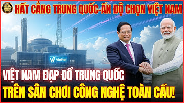 THẾ GIỚI SỐC: VIETTEL LÀM ĐIỀU KHÔNG TƯỞNG, ĐÁNH BẬT NHÀ MẠNG TRUNG QUỐC XUẤT KHẨU 5G SANG ẤN ĐỘ!