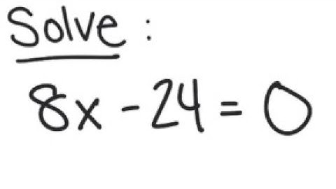 Linear Equation: Solve 8x - 24 = 0