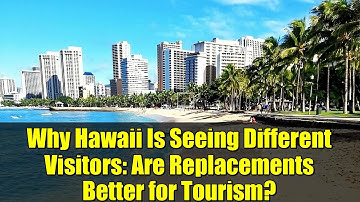 Why Hawaii Is Seeing Different Visitors: Are Replacements Better for Tourism?