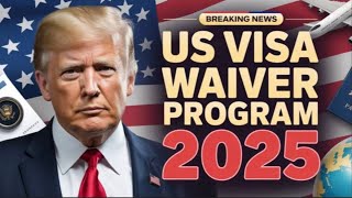 Us Visa Waiver Program 2025 Major Changes & New Country List Esta Guide