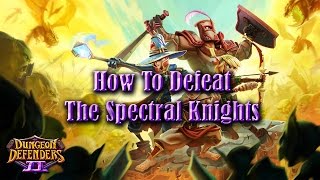 Dungeon Defenders 2 Guides and Tutorials - How To Defeat The Spectral Knights In Unholy Catacombs
