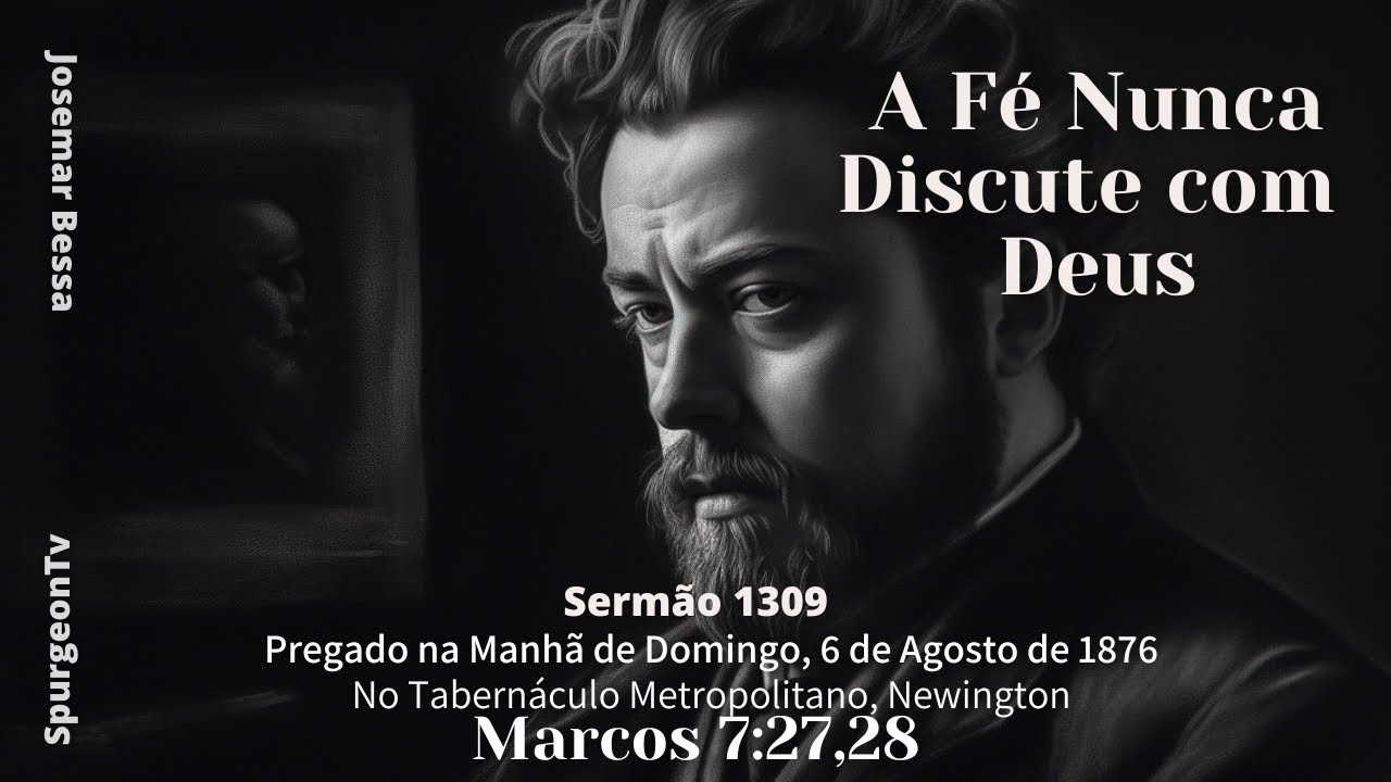 A Fé Nunca Discute com Deus |  Sermão 1309  | C. H. Spurgeon  | Marcos 7:27,28  @JosemarBessa​