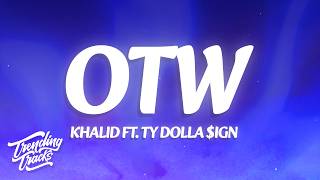 Khalid - OTW (Lyrics) ft. 6LACK & Ty Dolla $ign