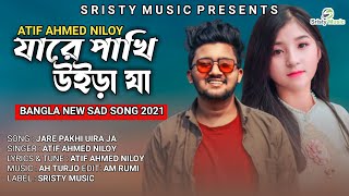Jare Pakhi Uira Ja Atif Ahmed Niloy New Bangla Sad Song 2021