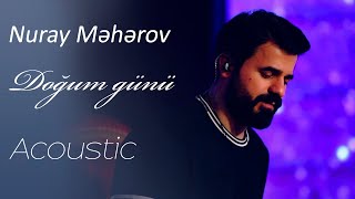 Nuray Məhərov - Doğum Günü (Acoustic) Resimi