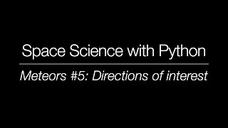 Space Science with Python - Meteor Science (5): Directions of interest
