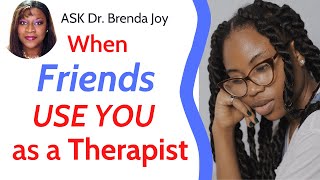 What to Do When Friends Use You Emotionally as a Therapist #drbrendajoy