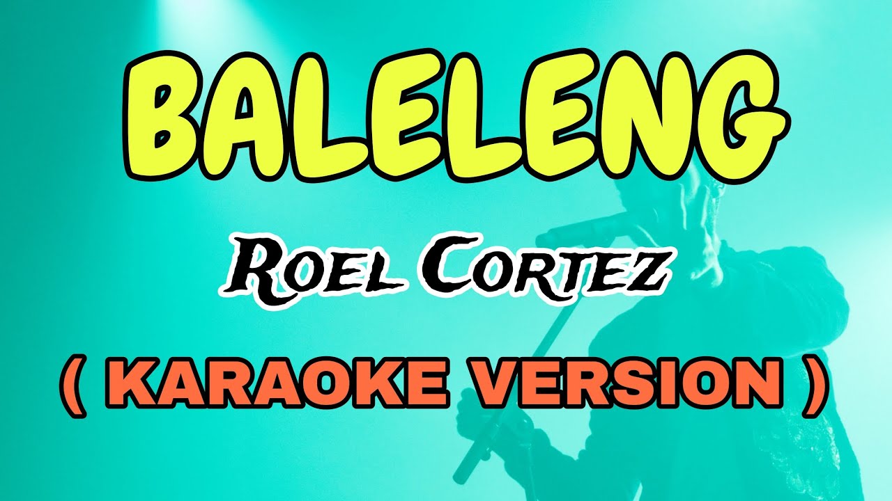 BALELENG ROEL CORTEZ ( KARAOKE VERSION ) STAR KARAOKE YouTube