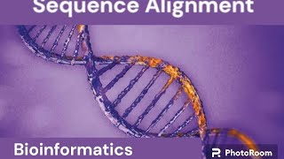 Sequence Alignment & Types of Sequence Alignment