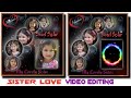 sister wishes video edit with kinemaster, sister editing videos for WhatsApp