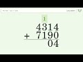 Long Addition Problem 4314+7190: Step-by-Step Video Solution | Tiger Algebra