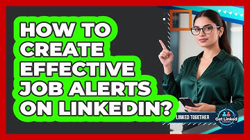 How To Create Effective Job Alerts On LinkedIn?