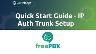 FreePBX Quick Start Guide  SIP Trunk Setup w/ IP Auth