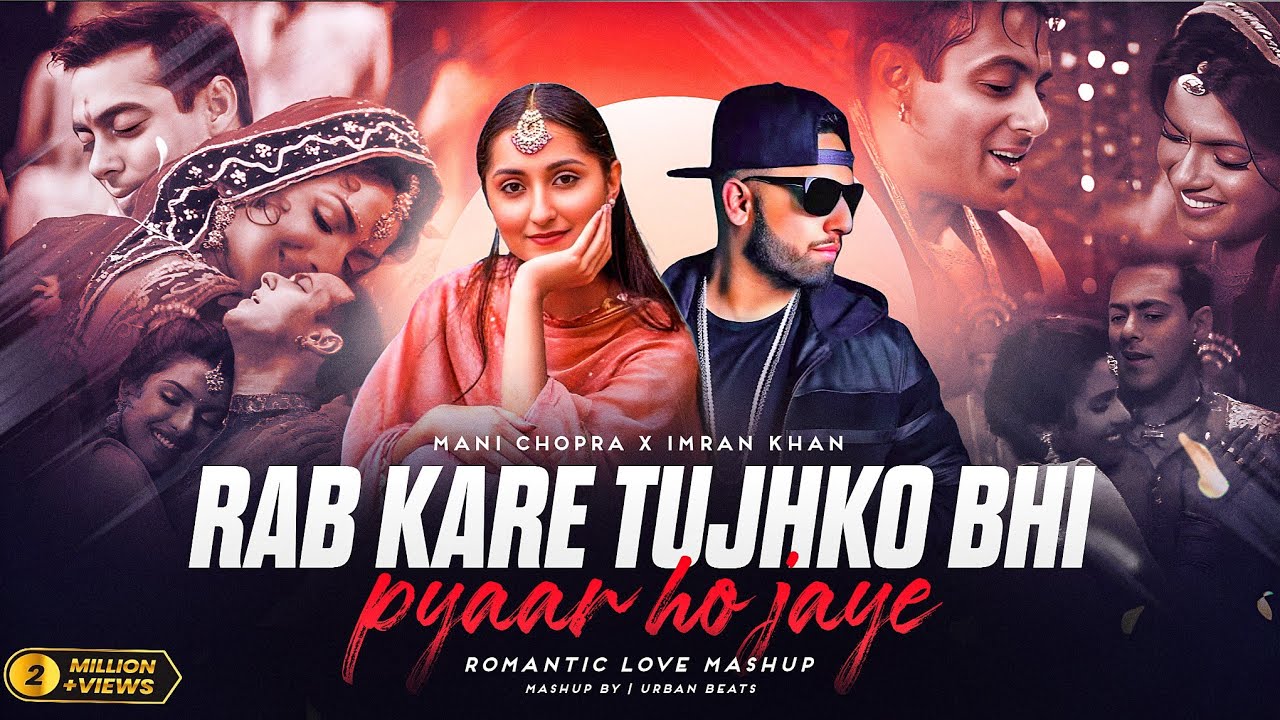 Rab Kare Tujhko Bhi Pyaar X Aaja We Mahiya - Mashup 2025 | Imran Khan X Mani Chopra | Urban Beats