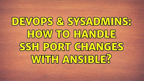 DevOps & SysAdmins: How to handle SSH port changes with Ansible? (5 Solutions!!)
