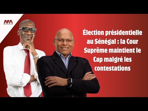 Élection Présidentielle au Sénégal : la cour suprême maintient le cap malgré les contestations