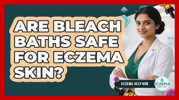 Are Bleach Baths Safe For Eczema Skin? - Eczema Help Hub