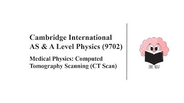 Medical Physics: CT Scan | A2 | Cambridge A Level 9702 Physics