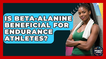 Is Beta-Alanine Beneficial For Endurance Athletes? - Sports Jobs