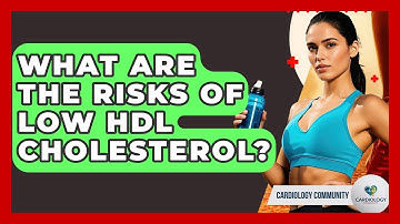 What Are The Risks Of Low HDL Cholesterol? - Cardiology Community